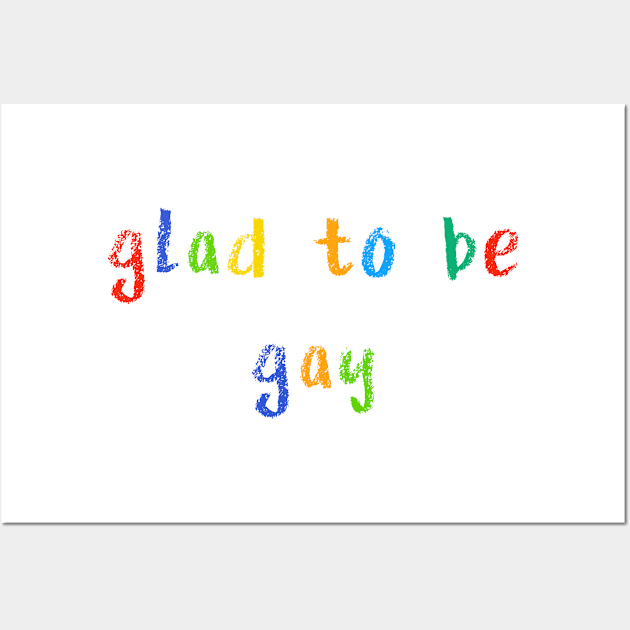 glad to be gay Wall Art by NSFWSam